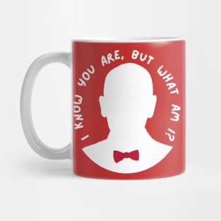 I Know You Are, But What Am I? Mug